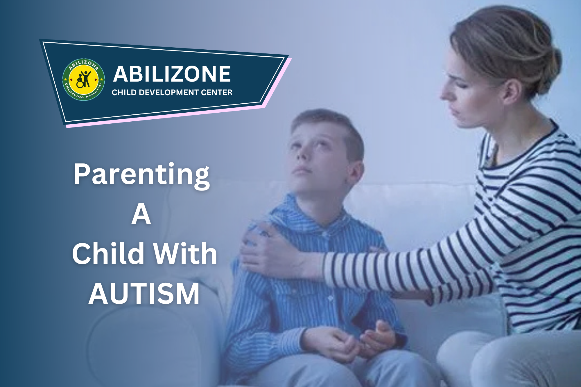 Parenting a Child with Autism: Embracing a Unique Journey